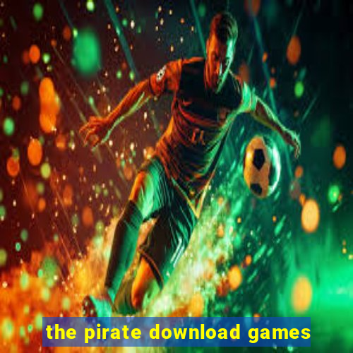 the pirate download games